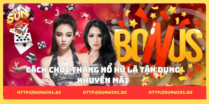 8 Cách chơi thắng nổ hũ đỉnh cao giúp làm giàu nhanh chóng Cách chơi thắng nổ hũ là tận dụng khuyến mãi