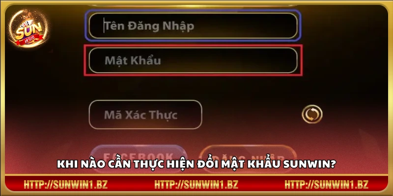 Khi nào cần tiến hành đổi mật khẩu tài khoản Sun win?