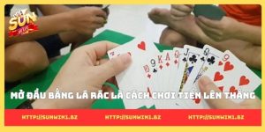 Mở đầu bằng lá rác là cách chơi tiến lên thắng